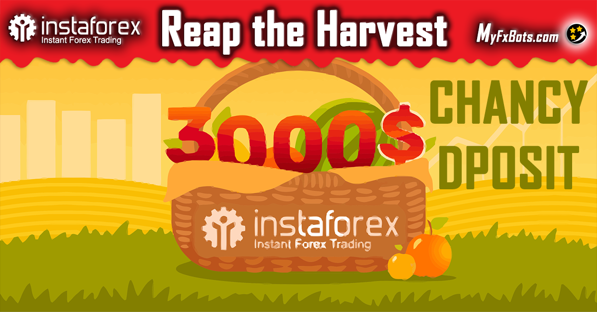 It's time to reap the harvest, InstaForex Chancy Deposit